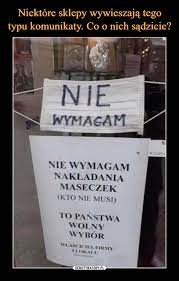 Koniec obowiązku noszenia maseczek na świeżym powietrzu od 15 maja to już pewna decyzja? Niektore Sklepy Wywieszaja Tego Typu Komunikaty Co O Nich Sadzicie Demotywatory Pl