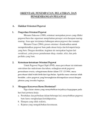 Pengembangan pegawai (employee development) menjadi salah satu critical factor pada pengelolaan sumber daya manusia dalam suatu organisasi. Orientasi Penempatan Pelatihan Dan Pengembangan Karyawan