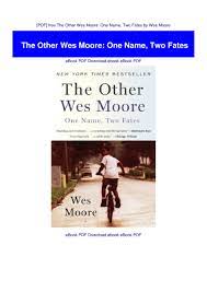 Both grew up fatherless in similar baltimore neighborhoods and had difficult childhoods; Pdf Free The Other Wes Moore One Name Two Fates By Wes Moor By Blidralyte7286 Flipsnack