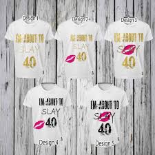Creative Birthday T Shirt Design Ideas I Am About To Slay 40 Iron Tshirt Design File Only 40th Birthday Tee Shirt 40th Birthday Party For 40th Birthday Shirts 40th Birthday Parties Birthday Tee