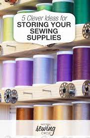 5 Clever Ideas For Storing Your Sewing Supplies Nsc Article Sewing Circles Sewing Organization Sewing Rooms