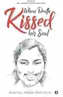 When Death Kissed Her Soul : Aswini Anna Mathew: Amazon.sg: Books