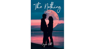 Author Layne Holt's New Book, 'The Nothing: A Novel' Tells the Gripping  Story of Two Unlikely Lovers and the Chance Circumstances by Which They  Meet