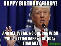 Happy Birthday To Me Meme Funny Happy Birthday Gibby And Believe Me No One Can Wish You A Better Happy Birthday Than Me Me Birthday Wishes For Myself Happy Birthday Fun Funny Birthday Meme