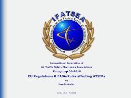 Maybe you would like to learn more about one of these? International Federation Of Air Traffic Safety Electronics Associations Eurogroup Eu Regulations Easa Rules Affecting Atseps By Uwe Schindler Ppt Download