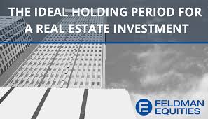We give our partners the greatest opportunities to generate impressive profits. The Ideal Holding Periods For A Real Estate Investment Feldman Equities