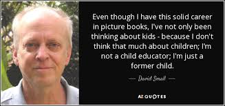 David Small quote: Even though I have this solid career in picture books...