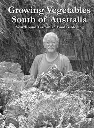 The elements of organic gardening. Growing Vegetables South Of Australia Year Round Tasmanian Food Gardening By Steve Solomon