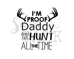 Instant Download Hunting Buddy Hunting Fishing Loving Everyday I M Proof That My Daddy Doesn T Hunt All The Time Outdoors Png Svg Baby Girls Clothing Clothing Bravetogether Pl
