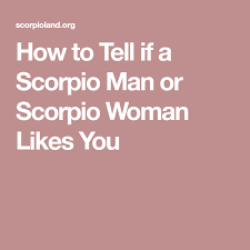 Being a fixed sign, the scorpio man or woman often acts with a fixed focus. How To Tell If A Scorpio Man Or Scorpio Woman Likes You Scorpio Men Scorpio Woman Man