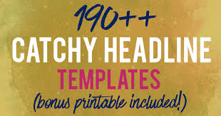 It could be an upcoming event, competiti. 190 Catchy Headlines Blog Titles To Get More Attention