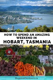 How To Spend The Weekend In Hobart Tasmania 2 Day Itinerary Happiest Outdoors Tasmania Travel Tasmania Road Trip Australia Travel Guide