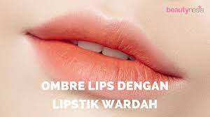 Antara novel, kpk, dan pertemuan di pattimura. Tutorial Ombre Lips Dari Lipstik Wardah Beautynesia Beauty Tutorial Youtube