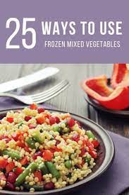 25 Ways To Use Frozen Mixed Vegetables Frozen Vegetable Recipes Mix Vegetable Recipe Frozen Mixed Vegetable Recipes