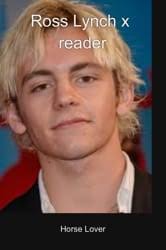 Ross Lynch X Reader
