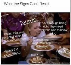 Taurus Meme Astrology Meme Zodiac Zodiac Capricorn Capricorn Capricorn Meme