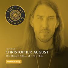 Ep 105: The Breath Shall Set You Free with Christopher August