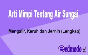 Maybe you would like to learn more about one of these? Arti Mimpi Tentang Air Sungai Mengalir Keruh Dan Jernih Lengkap