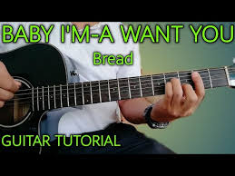 How To Play Baby I M A Want You By Bread Guitar Tutorial Detailed Guitar Lesson Youtube