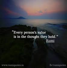 Rumi Quotes Every Person S Value Is In The Thought They Hold Rumi Love Quotes Rumi Quotes Soul Rumi Quotes