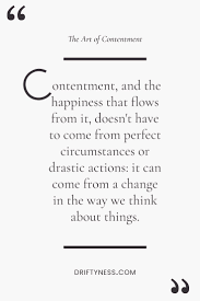 The Art Of Contentment Driftyness Quotes About Happiness Contentment And Peace Www Driftyness Com Contentment Quotes Happy Quotes Quotes