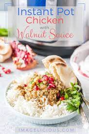 Instant Pot Chicken With Walnut Sauce Satsivi Imagelicious Com Recipe Instant Recipes Instant Pot Chicken Good Healthy Recipes