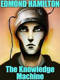 The Knowledge Machine by Edmond Hamilton