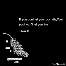 Past quotes that will make you a better person. If You Dont Let Your Past Quotes Writings By Suro Jit Yourquote