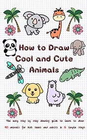 If you're looking for a fun and easy way to foster creativity within your young artist, you'll love these pages! How To Draw Cool And Cute Animals The Easy Step By Step Drawing Guide To Learn