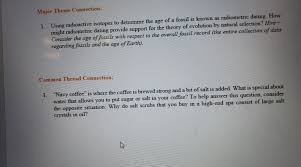 The answer is a technique called radiometric dating. Solved Major Theme Connection Using Radioactive Isotopes Chegg Com