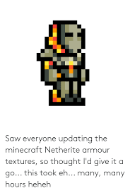 The tricky part about finding netherite is that players may have a harder time. Saw Everyone Updating The Minecraft Netherite Armour Textures So Thought I D Give It A Go This Took Eh Many Many Hours Heheh Minecraft Meme On Me Me