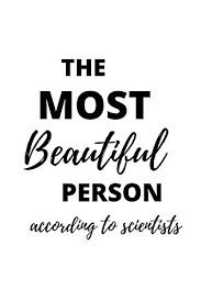 A great gift for your husband! The Most Beautiful Person In The World According To Scientists Greatest Unusual Funny Gift Idea Creative Way To Show Love To Wife Husband Sister Brother Mother Mom Dad Friend Teacher Kindle