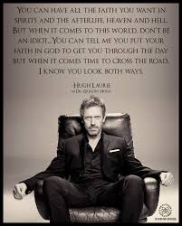 Good One Unless It Agrees With Your Own Reason And Your Own Common Sense Cross When You Look Both Ways Dr House Quotes House Md Quotes Atheism
