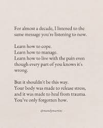 For almost a decade, I listened to the same message you're listening to  now. Learn how to cope. Learn how to manage. Learn how to live with the  pain even though every