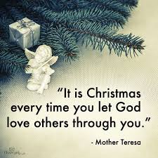 It Is Christmas Every Time You Let God Love Others Through You Mother Teresa Quotes Let God Gods Love