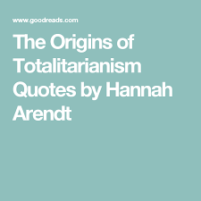 Enjoy our totalitarianism quotes collection by famous authors, presidents and philosophers. Pin On Hannah Arendt