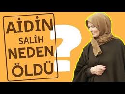 aidin salih neden oldu son 10 gunu ve son nasihatleri vasiyeti hayati biyografisi kitaplari esi kim youtube formda kal kitap bagisiklik sistemi