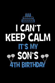Related quotes family daughters children fathers mothers teenagers. I Can T Keep Calm It S My Son S 4th Birthday Happy Birthday Journal Pretty Lined Notebook Diary For Writing And Note Taking For Your Special Day 120 Blank Lined Pages 6x9