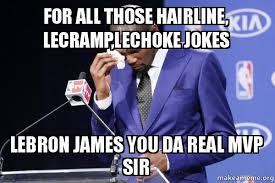 Keep the jokes short and funny. For All Those Hairline Lecramp Lechoke Jokes Lebron James You Da Real Mvp Sir Kevin Durant You Da The Real Mvp Make A Meme