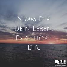 Nimm Dir Dein Leben Es Gehort Dir