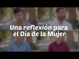 08 de marzo 2021 , 12:53 p. Una Reflexion Para El Dia De La Mujer Youtube