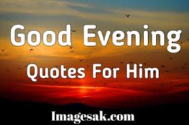 Improve yourself, find your inspiration, share with friends. Evening Photography Quotes Good Evening Quotes For Him A K Images Medium Dogtrainingobedienceschool Com