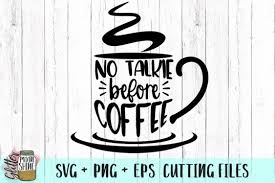 The free cut files include one (1).zip file with: Free Svg No Talkie Before Coffee Svg Png Dxf Eps Cutting Files New Free Downloads Svg Cut Files