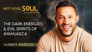 Aubrey Marcus ile Ayahuasca'nın Karanlık Enerjileri ve Kötü Ruhları