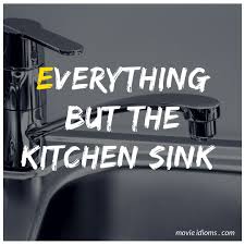 Everything But The Kitchen Sink Idiom Idioms Kitchen Sink Sink
