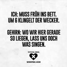 Paul, deine hände sind sehr (1.) schmutzig. Ich Muss Fruh Ins Bett Um 6 Klingelt Der Wecker Gehirn Wo Wir Hier Gerade So Liegen Lass Uns Doch Was Singen Visual Statements Lustige Zitate Und Spruche Witzige Bilder