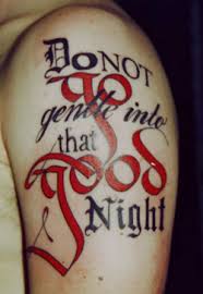 Do Not Go Gentle Into That Good Night By Dylan Thomas Meaning Do Not Go Gentle Into That Good Night Dylan Thomas Typography Tattoo Typographic Tattoo Tattoos