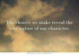 The Choices We Make Reveal The True Nature Of Our Character Own Quotes Words Me Quotes