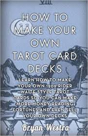 And the perfect item to start selling today on amazon, as a wholesaler to gift shops, new age crystal shops, novelty shops, bookstores, stationery stores and more! How To Make Your Own Tarot Card Decks Learn How To Make Your Own 1909 Rider Waite Style Tarot Cards So You Can Make More Money Reading Fortunes And Even Sell Your Own Decks Westra Bryan Amazon De Bucher