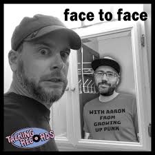 47 Face to Face (Face to Face) with Aaron from Growing Up Punk
